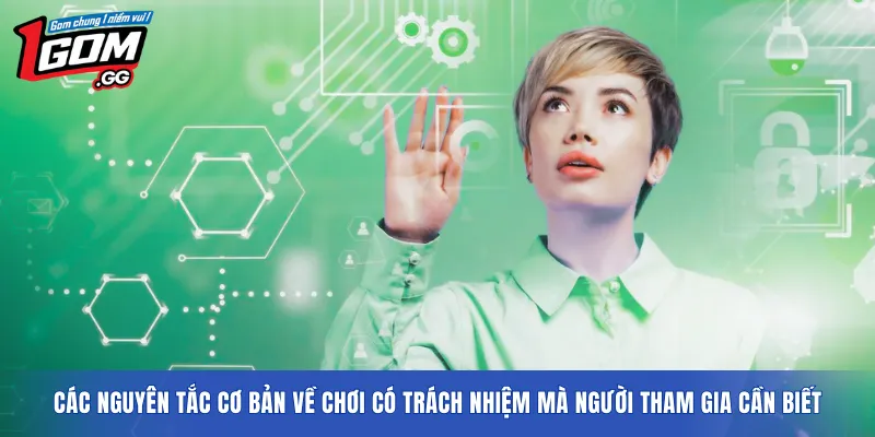 Các nguyên tắc cơ bản về chơi có trách nhiệm mà người tham gia cần biết