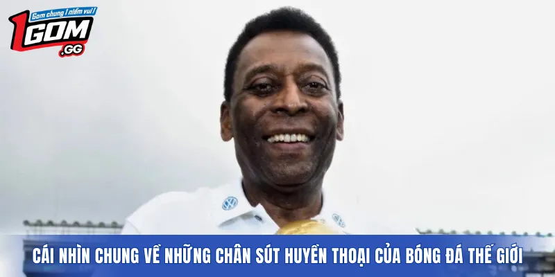 Cái nhìn chung về những chân sút huyền thoại của bóng đá thế giới