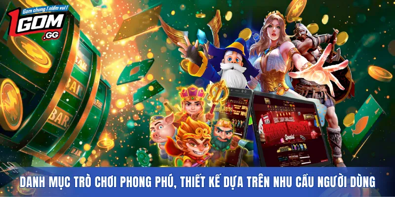 Danh mục trò chơi phong phú, thiết kế dựa trên nhu cầu người dùng