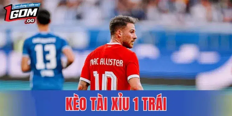 Kèo Tài Xỉu 1 Trái – Bí Quyết Bắt Kèo Theo Thế Trận Thực Tế