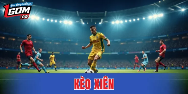 Kèo Xiên – Kinh Nghiệm Chọn Trận Chuẩn Để Tối Ưu Lợi Nhuận