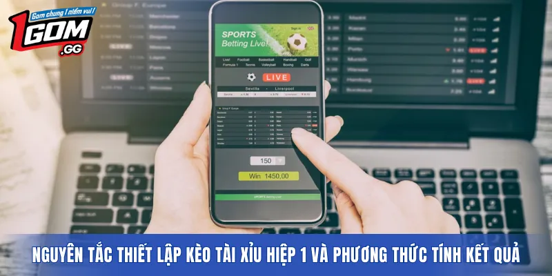 Nguyên tắc thiết lập kèo tài xỉu hiệp 1 và phương thức tính kết quả