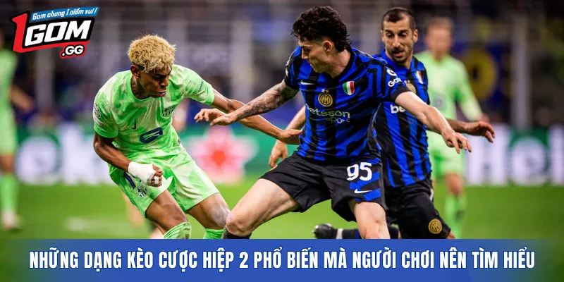 Những dạng kèo cược hiệp 2 phổ biến mà người chơi nên tìm hiểu
