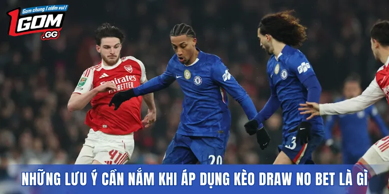 Những lưu ý cần nắm khi áp dụng Kèo Draw No Bet Là Gì