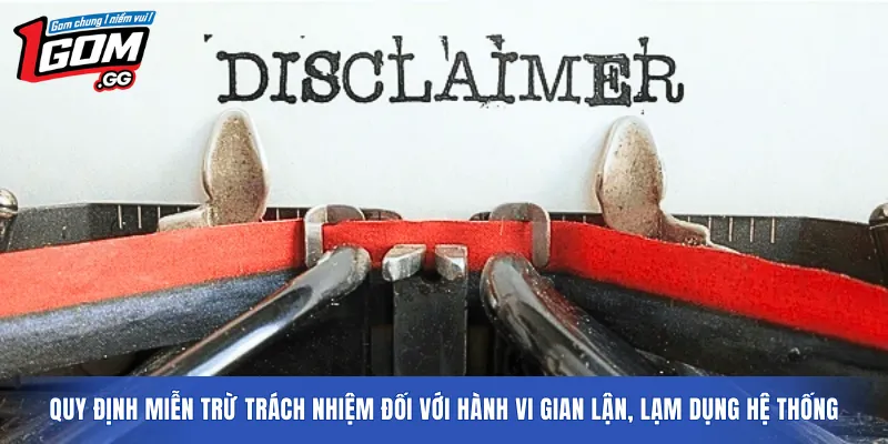 Quy định miễn trừ trách nhiệm đối với hành vi gian lận, lạm dụng hệ thống