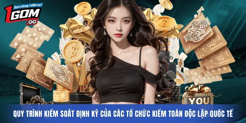 Quy trình kiểm soát định kỳ của các tổ chức kiểm toán độc lập quốc tế