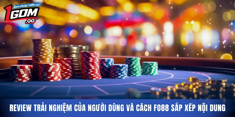 Review trải nghiệm của người dùng và cách FO88 sắp xếp nội dung