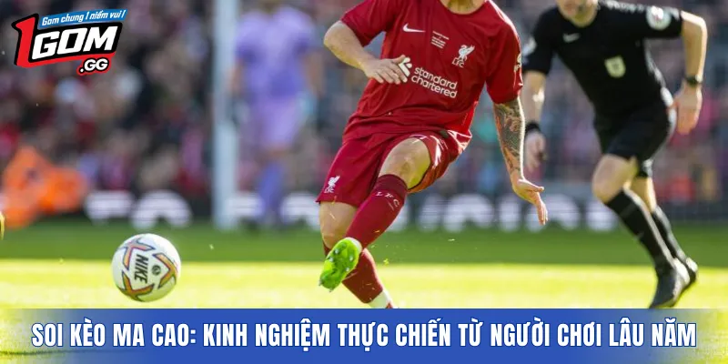Soi kèo Ma Cao: Kinh nghiệm thực chiến từ người chơi lâu năm