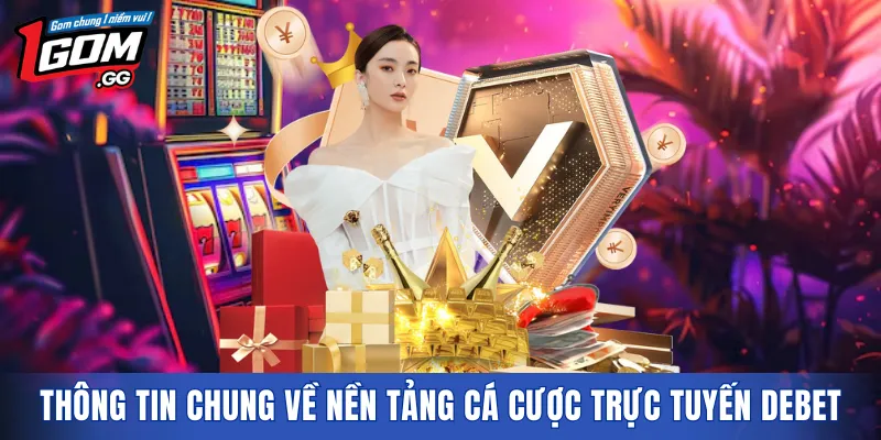 Thông tin chung về nền tảng cá cược trực tuyến DEBET