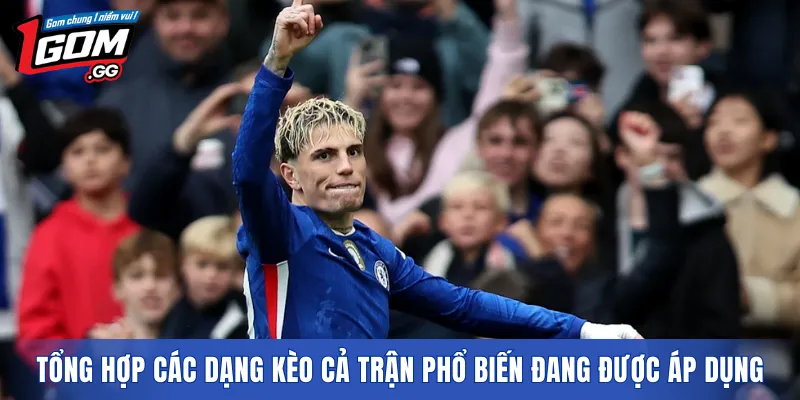 Tổng hợp các dạng kèo cả trận phổ biến đang được áp dụng